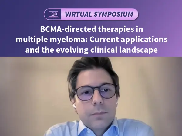 Symposium | BCMA-directed therapies in MM: Current applications and the evolving clinical landscape